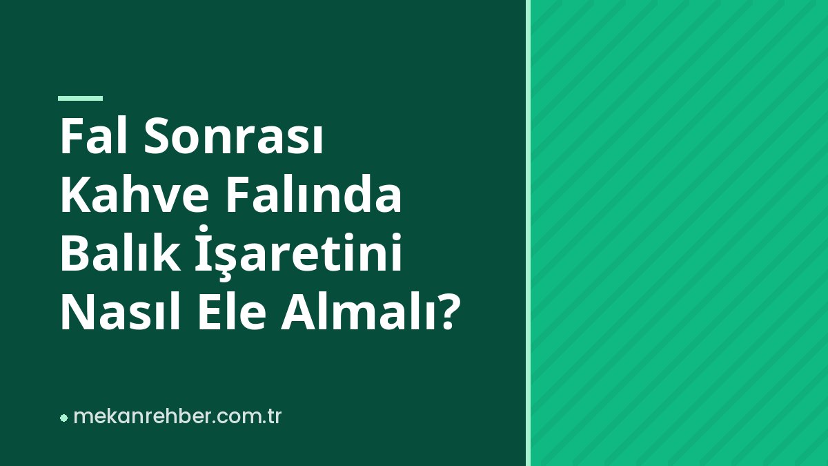 Fal Sonrası Kahve Falında Balık İşaretini Nasıl Ele Almalı?