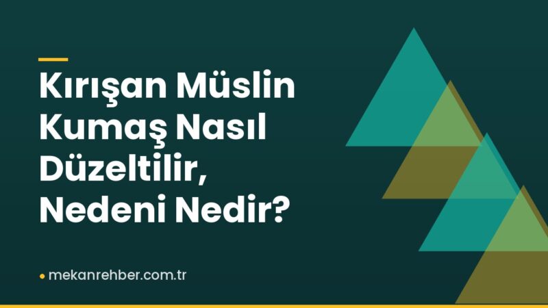 Kırışan Müslin Kumaş Nasıl Düzeltilir, Nedeni Nedir?