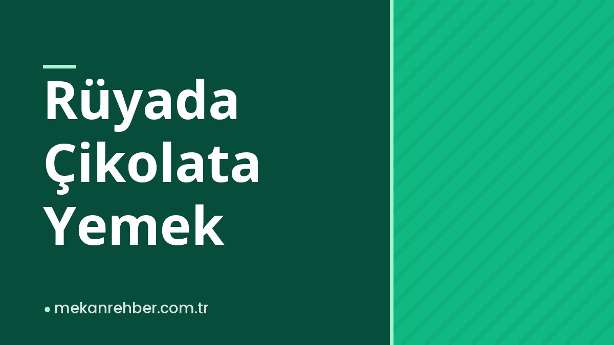 Rüyada Çikolata Yemek