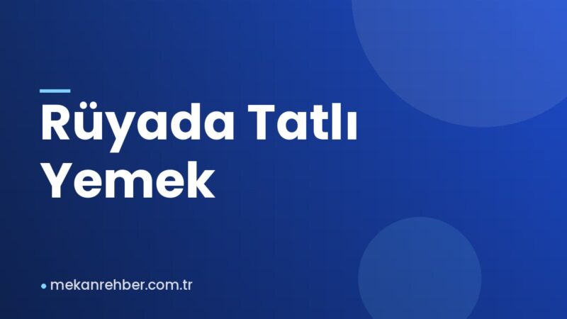 Rüyada Tatlı Yemek