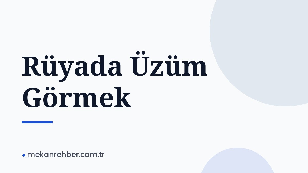 Rüyada Üzüm Görmek